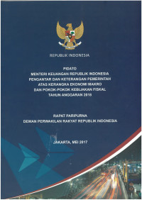 Pidato Mentri Keuangan RI
Pengantar dan Keterangan Pemerintaha Atas Kerangka Ekonomi Makro dan Pokok Pokok Kebijakan Fiskal 
Tahun Anggaran 2018