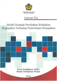 Laporan Tim
Model Dampak Perubahan Kebijakan Perpajakn Terhadap Penerimaan Perpajakan