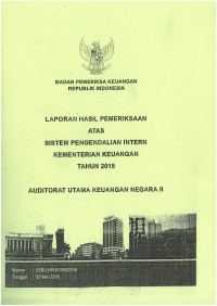 Laporan Hasil Pemeriksaan Atas Sistem Pengendalian Intern Kementrian Keuangan Tahun 2015
Auditorat Utama Keuangan Negara II