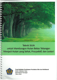 Teknik Silin Untuk Membangun Hutan Bekas Tembangan Menjadi Hutan Yang Sehat,Prospektif dan Lestari