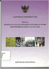 Laporan pemerintah tentang pelaksanaan anggaran pendapatan belanja negara semester pertama tahun anggaran 2012