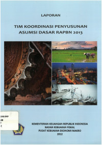 Laporan tim: koordinasi penyusunan asumsi dasar RAPBN 2013