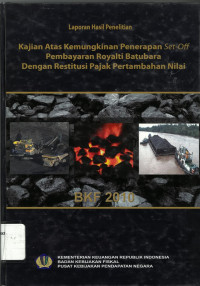 Laporan hasil penelitian kajian atas kemungkinan penerapan set-off pembayaran royalti batubara dengan restitusi pajak pertambahan nilai
