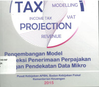 Laporan Tim Pengembangan Model Proyeksi Penerimaan Perpajakan dengan Pendekatan Data Mikro Tahun 2015