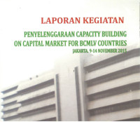 Laporan Kegiatan Penyelenggaraan Capacity Building 
On Capital Market For BCMLV COUNTRIES