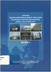 Laporan tim: penyempurnaan model anggaran pendapatan dan belanja negara APBN-P 2010 dan APBN 2011