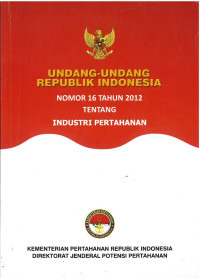Image of Undang undang republik indonesia nomor 16 tahun 2012 tentang: idnustri pertahanan