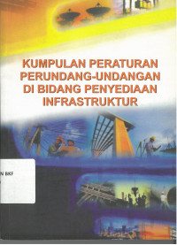 Kumpulan Peraturan Perundang-undangan Dibidang Penyediaan Infrastruktur