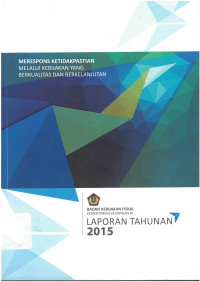 Laporan Tahunan 2015 Merespons Ketidakpastian Melalui Kebijakan Yang Berkualitas dan Berkelanjutan