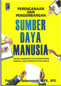 Perencanaan dan pengembangan sumber daya manusia untuk meningkatan kompetensi kinerja, dan pruduktivitas kerja