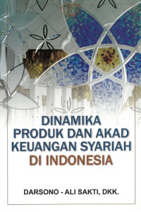 Dinamika produk dan akad keuangan syariah di indonesia