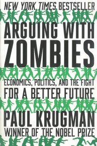 Arguing with Zombies : Economics, Politics, and the Fight for a Better Future