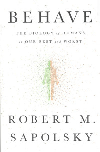 Behave : The Biology of Humans at Our Best and Worst