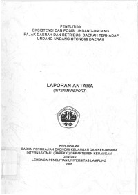 Laporan antara penelitian eksistensi dan posisi undang-undang pajak daerah dan retribusi daerah terhadap undang-undang otonomi daerah