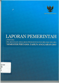 Laporan pemerintah tentang pelaksanaan anggaran pendapatan belanja negara semester pertama tahun anggaran 2013