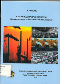 Laporan kajian kebijakan industri manufaktur isu deindustrialisasi