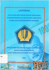 Laporan studi: analisis pokok-pokok kebijakan ekonomi makro dalam rangka mencapai stabilisasi perekonomian nasional