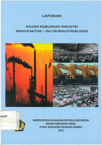 Laporan kajian kebijakan industri manufaktur isu deindustrialisasi