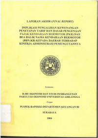 Laporan akhir: implikasi pengalihan kewenangan penetapan tarif dan dasar pengenaan pajak kendaraan bermotor dan bea balik nama kendaraan bermotor kepada daerah terhadap kinerja administrasi pemungutannya