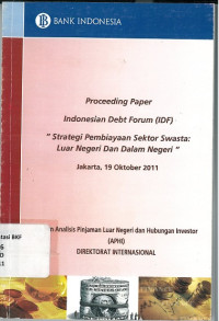 Proceeding paper: Indonesia debt forum (IDF), strategi pembiayaan sektor swasta luar negeri dan dalam negeri