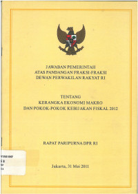 Jawaban pemerintah atas pandangan fraksi-fraksi dewan perwakilan rakyat RI tentang kerangka ekonomi makro dan pokok-pokok kebijakan fiskal 2012