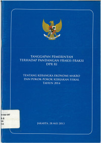 Tanggapan pemerintah terhadap pandangan fraksi fraksi DPR RI tentang kerangka ekonomi makro dan pokok-pokok kebijakan fiskal tahun 2014