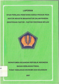 Laporan studi: perilaku penetapan harga produk pada sektor industri manufaktur dalam rangka identifikasi faktor-faktor penyebab inflasi