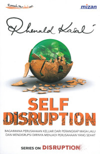 Self disruption: bagaimana perusahaan keluar dari perangkap masa lalu dan mendisrupsi dirinya menjadi perusahaan yang sehat