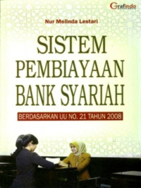 Sistem pembiayaan bank syariah: berdasarkan uu no.21 tahun 2008