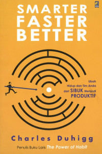 Smarter faster better: ubah hidup dan tim anda dari sibuk menjadi produktif
