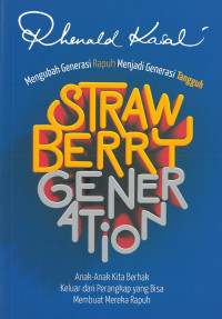 Straw berry generation: mengubah generasi rapuh menjadi generasi tangguh, anak-anak kita berhak keluar dari perangkap yang bisa membuat mereka rapuh