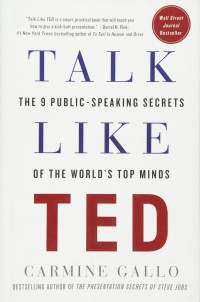 Talk Like TED: the 9 public-speaking secrets of the worlds top minds