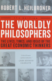 The worldly philosophers: the lives, times, and ideas of the great economic thinkers