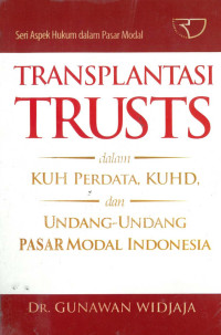 Transplantasi trusts dalam kuh perdata, kuhd, dan undang-undang pasar modal indonesia