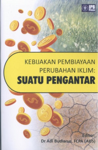 Kebijakan pembiayaan perubahan iklim : Suatu Pengantar