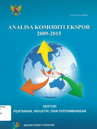 Analisa Komoditi Ekspor 2009-2015 Sektor Pertanian, Industri, dan Pertambangan