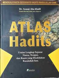 Atlas hadits: uraian lengkap seputar nama, tempat, dan kaum yang disabdakan rosulullah saw