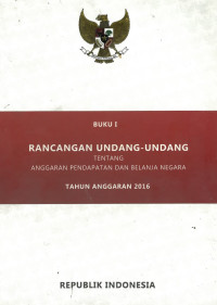 Buku I Rancangan Undang-Undang Tentang Anggaran Pendapatan Dan Belanja Negara Tahun Anggaran 2016