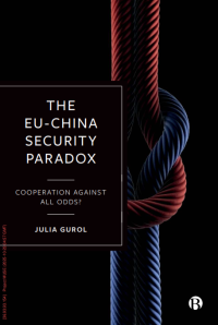The EU-China Security Paradox: Cooperation Against All Odds?