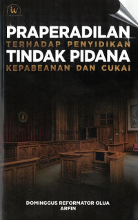 Praperadilan terhadap penyidikan tindak pidanan kepabeanan dan cukai