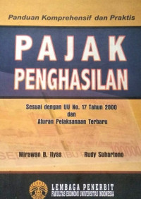 Panduan komprehensif dan praktis pajak penghasilan: sesuai dengan UU No.17 tahun 2000 dan aturan pelaksanaan terbaru