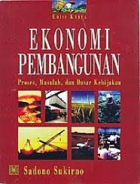 Ekonomi pembangunan: proses, masalah, dan dasar kebijakan