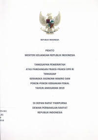 Pidato Menteri Keuangan Republik Indonesia Tanggapan Pemerintah Atas Pandangan Fraksi-Fraksi DPR RI Terhadap Kerangka Ekonomi Makro dan
 Pokok-Pokok Kebijakan Fiskal Tahun Anggaran 2019