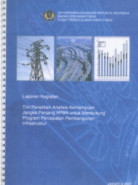 Laporan Kegiatan Tim Penelitian Analisis Kemampuan Jangka Panjang APBN Untuk Mendukung Program Percepatan Pembangunan Insfrastruktur