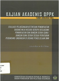 Kajian akademis BPPK tahun anggaran 2014: evaluasi pelaksanaan ketentuan pemanfaatan barang milik negara berupa kerjasama pemanfaatan dan bangun serah guna atau bangun guna serah sesuai peraturan perundang undangan di bidang pengelolaan BMN