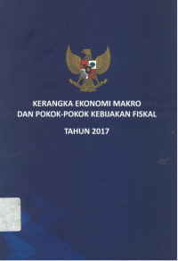 Kerangka Ekonomi Makro dan Pokok-Pokok Kebijakan Fiskal 2017