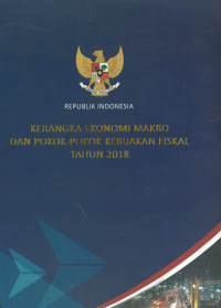 Kerangka Ekonomi Makro dan Pokok-Pokok Kebijakan Fiskal 2018