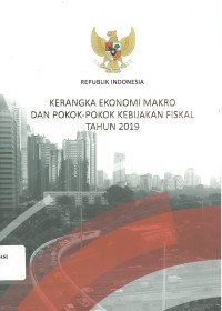 Kerangaka Ekonomi Makro dan Pokok-Pokok Kebijakan Fiskal tahun 2019