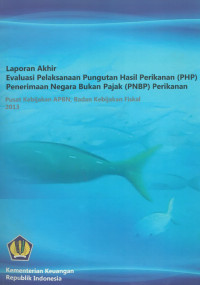 Laporan Akhir Evaluasi Pelaksanaan Pungutan Hasil Perikanan (PHP) Penerimaan negara Bukan Pajak (PNBP) Perikanan