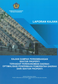 Laporan Kajian Dampak Perkembangan Sektor Properti Terhadap Perekonomian Daerah: Optimalisasi Penerimaan Pemerintah Daerah Dari Sektor Properti